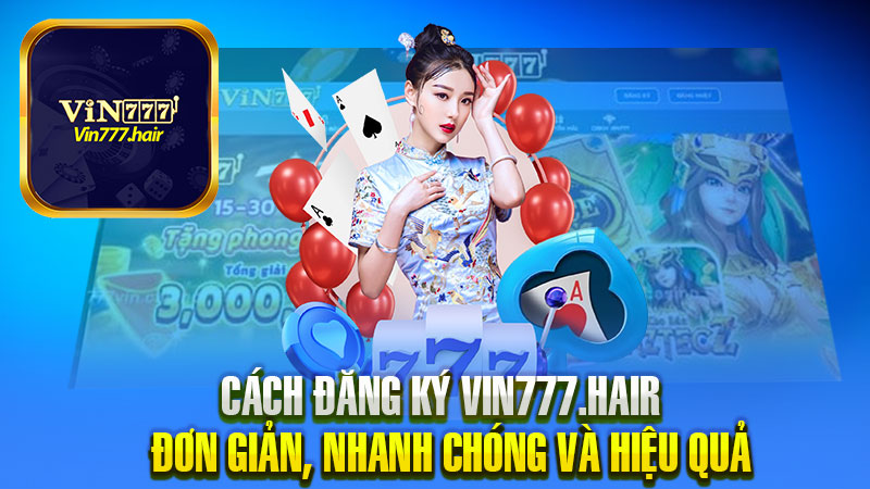 Hướng Dẫn Đăng Ký Vin777 Dễ Dàng, Nhanh Chóng Và Hiệu Quả