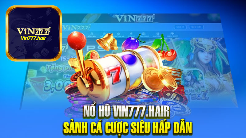 Nổ Hũ Vin777 - Game nổ hũ đổi thưởng hot nhất 2024