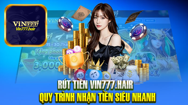 Rút tiền Vin777 theo quy trình để nhận tiền nhanh chóng