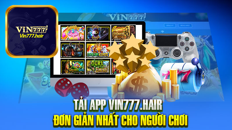 Tải app Vin777 Nhanh Chóng và Dễ Dàng Nhất Dành Cho Người Chơi